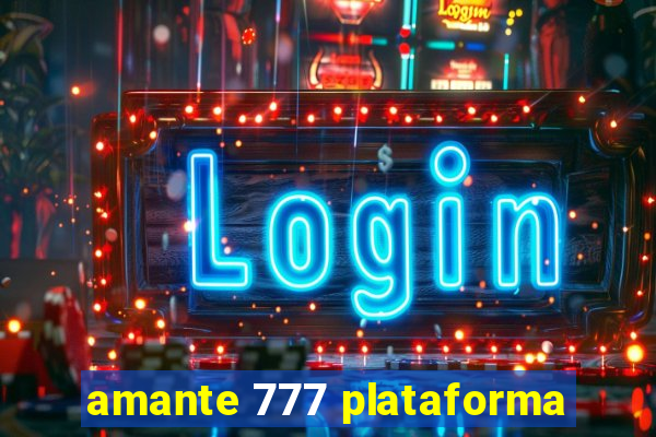 amante 777 plataforma